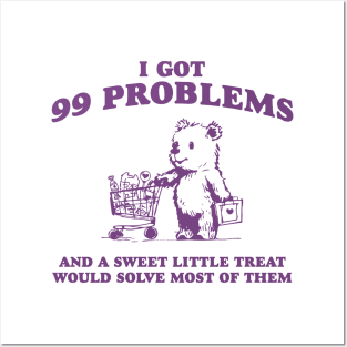 I Got 99 Problems And A Sweet Little Treat Would Solve Most Of Them Shirt, Funny Retro 90s Meme Posters and Art